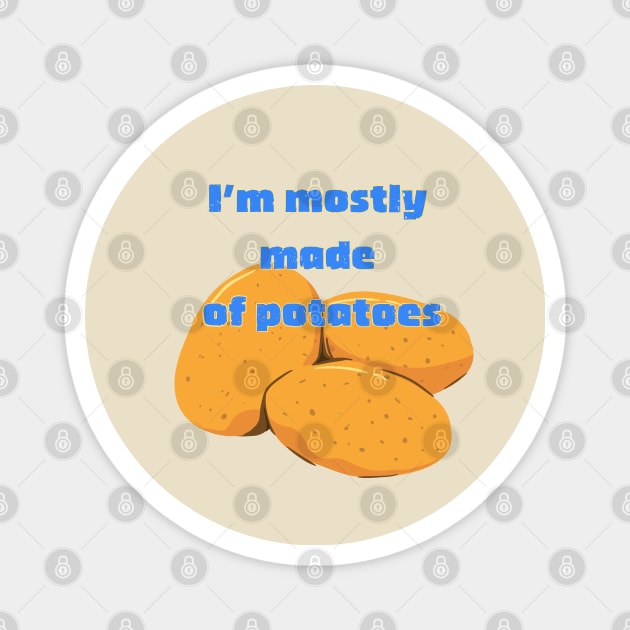 I'm Mostly Made of Potatoes Magnet by wildjellybeans